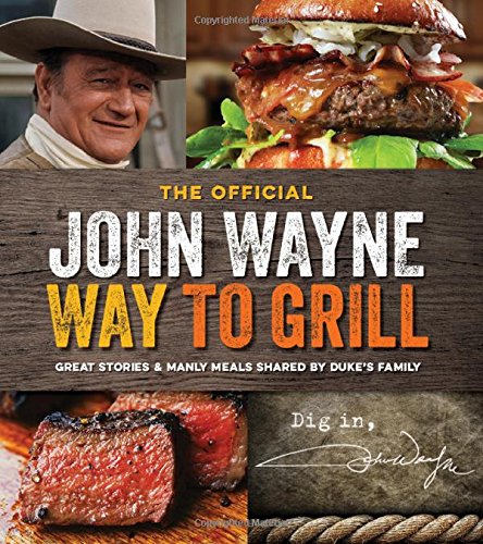 The Official John Wayne Way to Grill