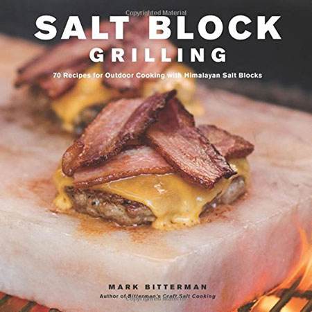 Salt Block Grilling: 70 Recipes for Outdoor Cooking with Himalayan Salt Blocks