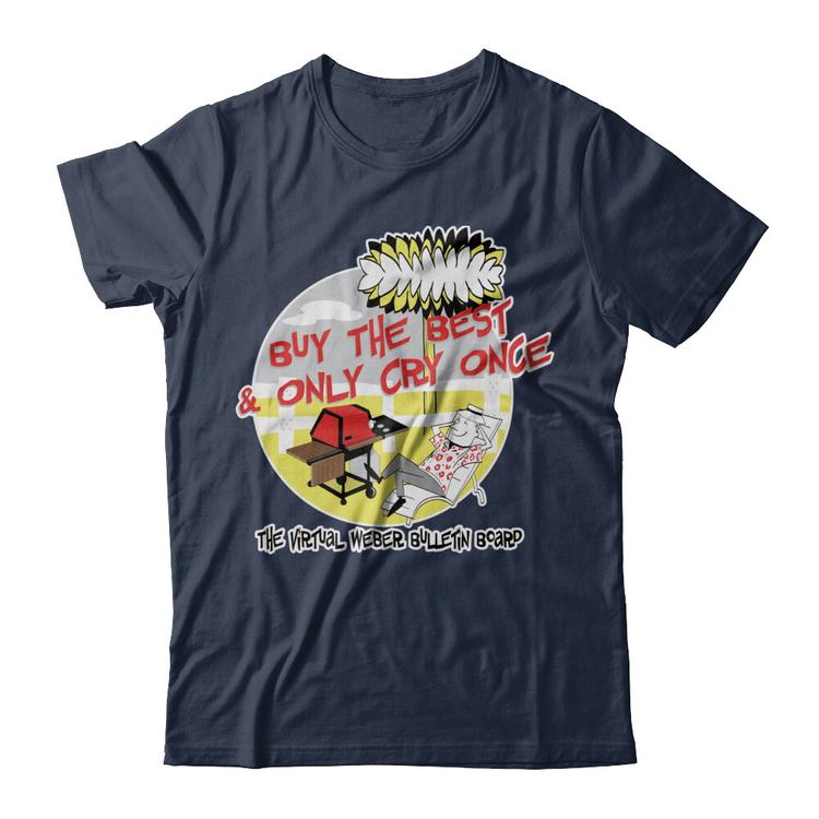 Buy the best & only cry once t-shirt